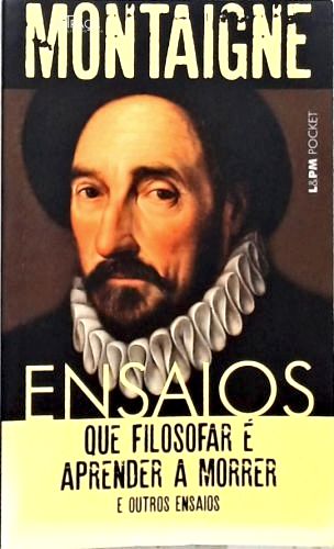 Ensaios: Que Filosofar É Aprender A Morrer