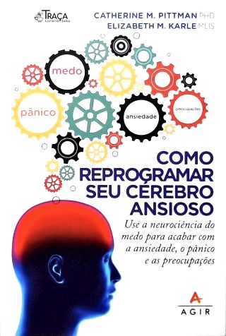 Como Reprogramar Seu Cérebro Ansioso