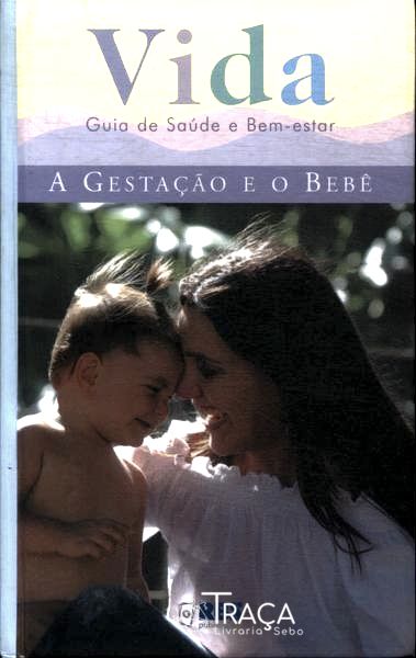 Vida - Guia de Saúde e Bem Estar: a Gestação e o Bebê