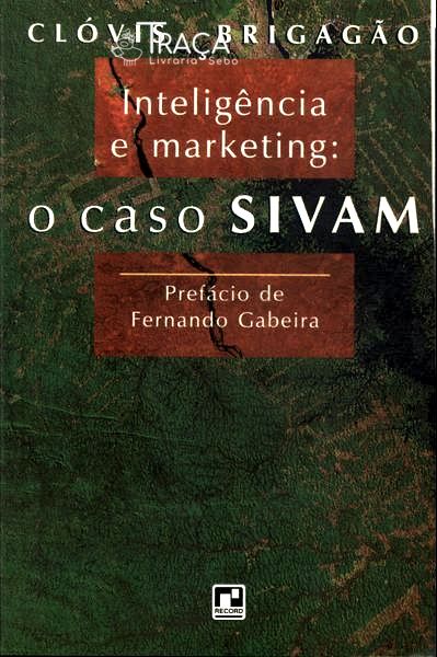 Inteligência E Marketing: O Caso Sivam