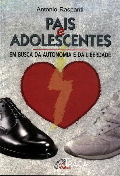 Pais E Adolescentes: Em Busca Da Autonomia E Da Liberdade