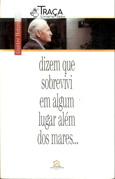 Dizem Que Sobrevivi Em Algum Lugar Além Dos Mares...