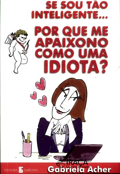 Se Sou Tão Inteligente... Por Que Me Apaixono Como Uma Idiota?