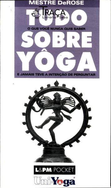 Tudo o Que Você Nunca Quis Saber Sobre Yôga
