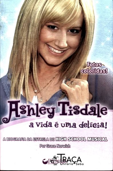 Ashley Tisdale: A Vida É Uma Delícia!