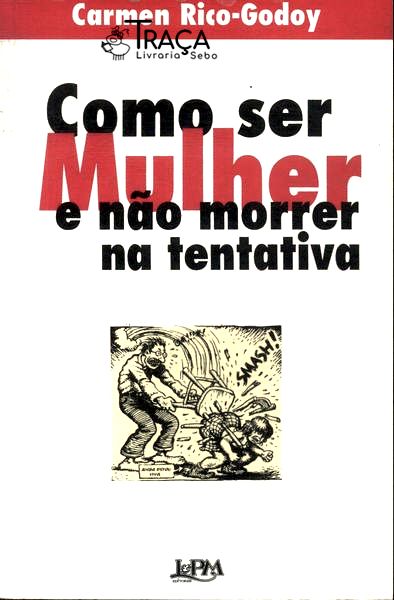 Como Ser Mulher e Não Morrer Na Tentativa