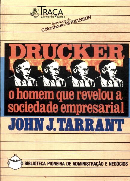 Drucker o Homem Que Revelou a Sociedade Empresarial