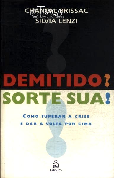 Demitido? Sorte Sua!