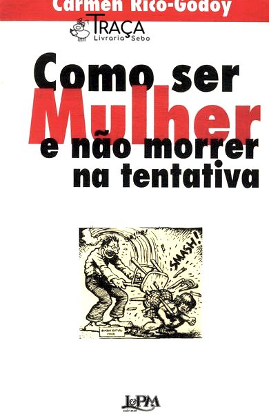 Como Ser Mulher e Não Morrer Na Tentativa
