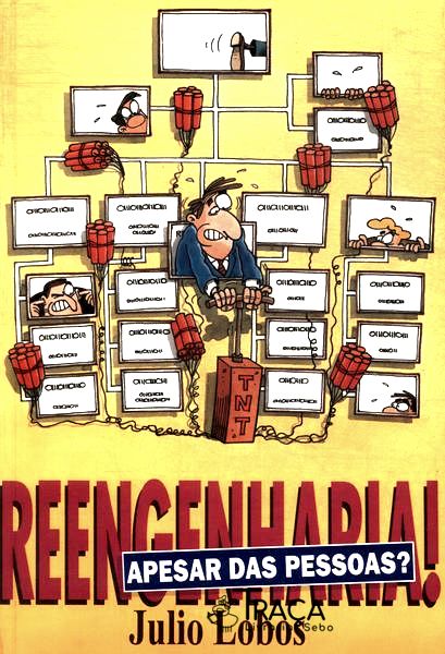 Reengenharia! Apesar das Pessoas?