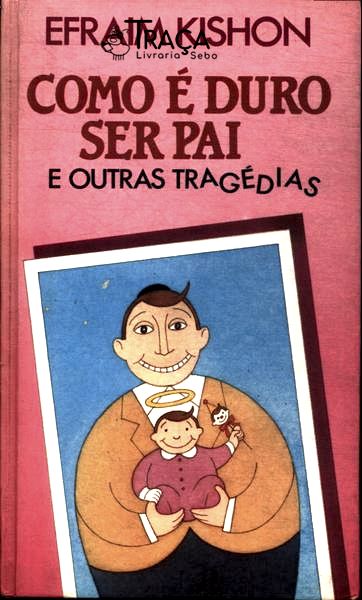 Como É Duro Ser Pai
