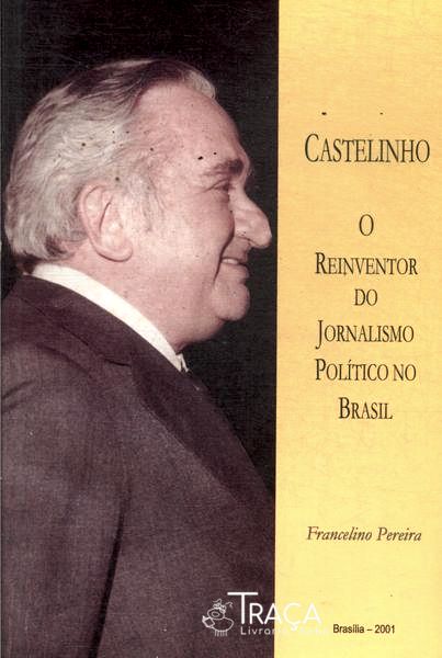 Castelinho: o Reinventor do Jornalismo Político No Brasil
