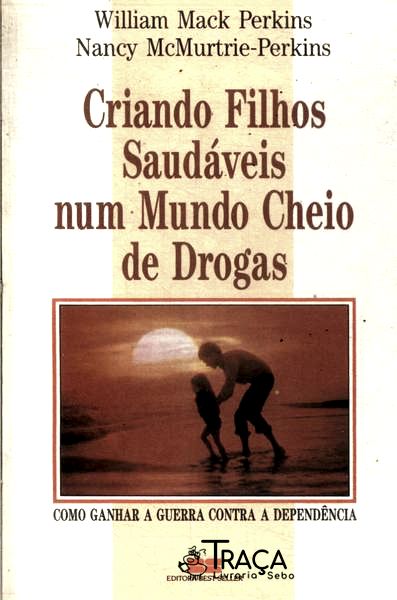 Criando Filhos Saudáveis Num Mundo Cheio de Drogas