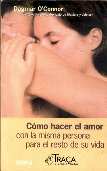 Cómo Hacer El Amor Con La Misma Persona para El Resto de Su Vida