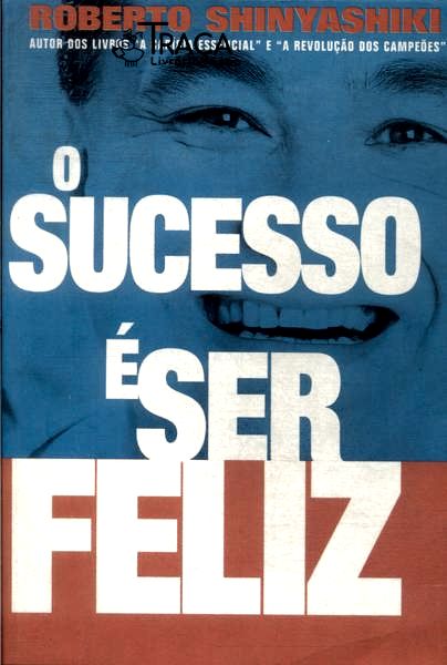O Sucesso É Ser Feliz