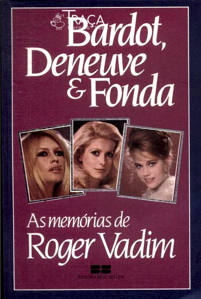 Bardot, Deneuve e Fonda