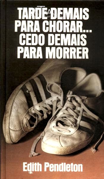 Tarde Demais Para Chorar... Cedo Demais Para Morrer