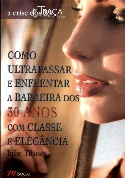 Como Ultrapassar e Enfrentar a Barreira dos 30 Anos com Classe e Elgância
