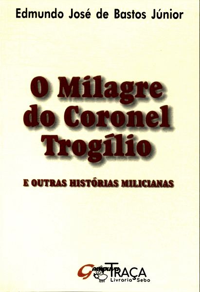 O Milagre Do Coronel Trogílio