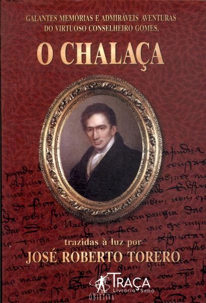Galantes Memórias E Admiráveis Aventuras Do Virtuoso Conselheiro Gomes O Chalaça