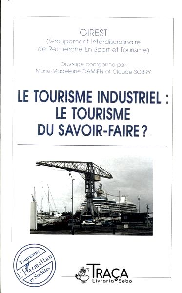 Le Tourisme Industriel: Le Tourisme Du Savoir-faire?