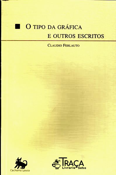 O Tipo da Gráfica e Outros Escritos