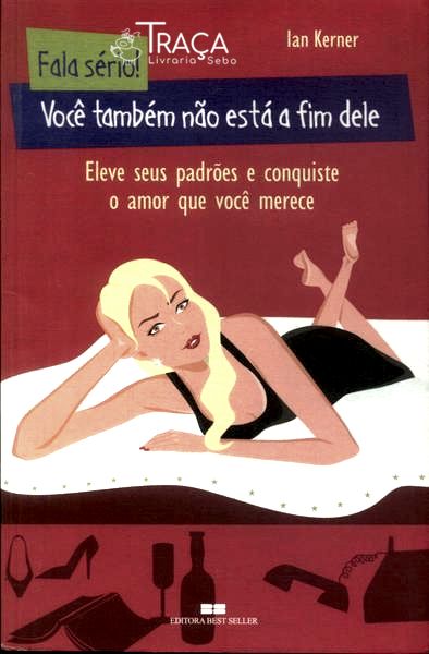 Fala Sério!: Você Também Não Está a Fim Dele