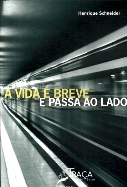 A Vida É Breve E Passa Ao Lado
