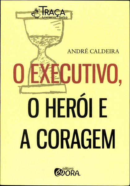 O Executivo, o Hérói e a Coragem