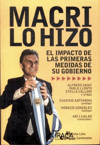 Macri Lo Hizo: El Impacto de Las Primeras Medidas de Su Gobierno