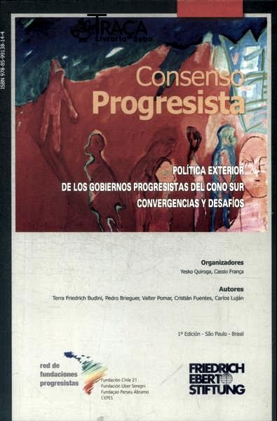 Política Exterior de Los Gobiernos Progresistas Del Cono Sur: Convergencias Y Desafíos