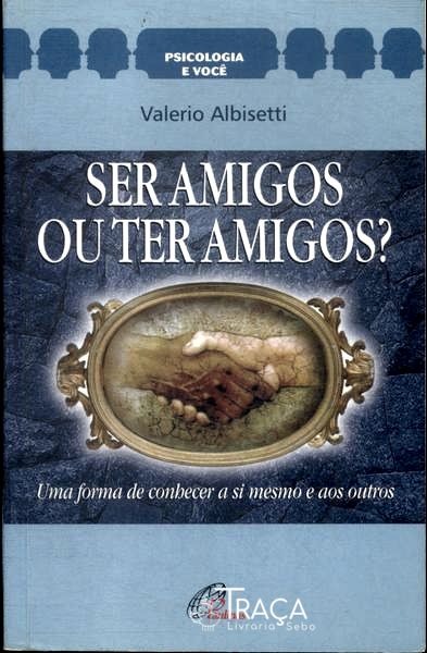 Ser Amigos Ou Ter Amigos ?