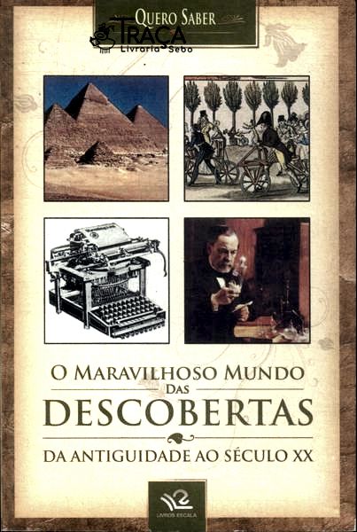 O Maravilhoso Mundo das Descobertas da Antiguidade ao Século Xx