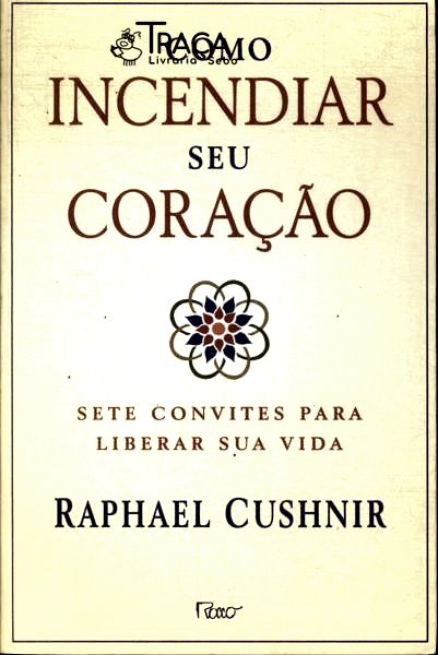Como Incendiar Seu Coração