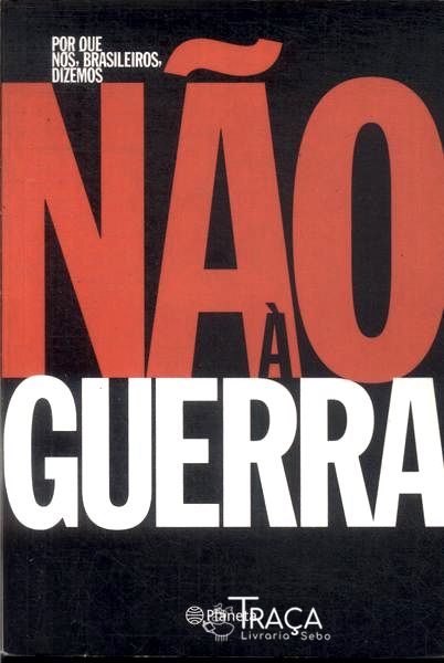 Por Que Nós, Brasileiros, Dizemos Não À Guerra