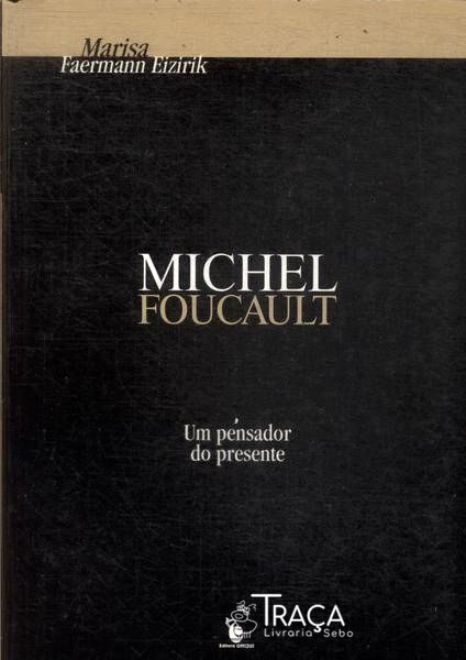 Michel Foucault: Um Pensador do Presente