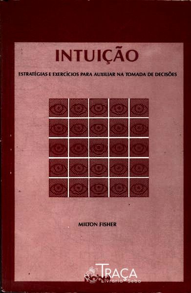 Intuição: Estratégias e Exercícios para Auxiliar Na Tomada de Decisões