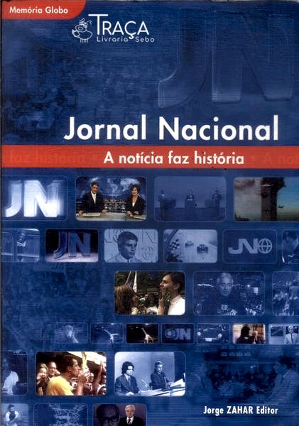 Jornal Nacional: a Notícia Faz a História