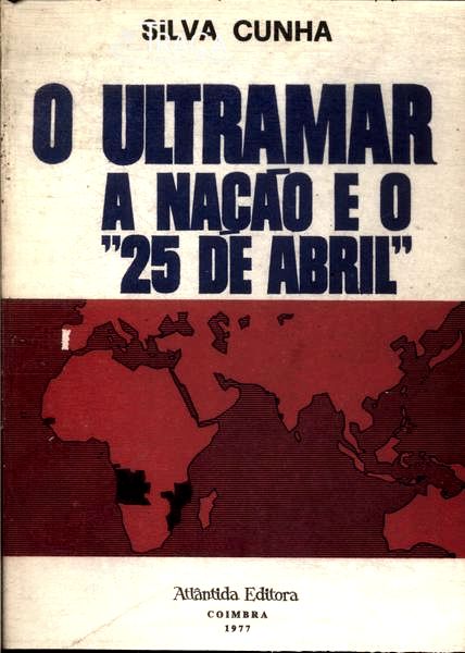 O Ultramar: a Nação e o 25 de Abril