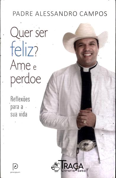 Quer Ser Feliz? Ame e Perdoe