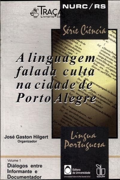 A Linguagem Falada Culta Na Cidade de Porto Alegre Vol 1
