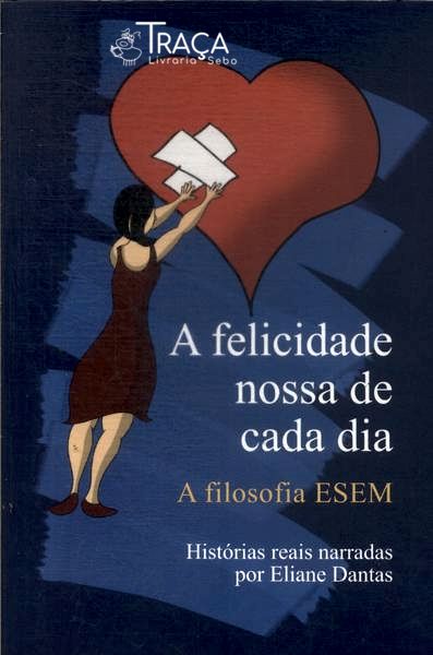 A Felicidade Nossa De Cada Dia: Filosofia Esem