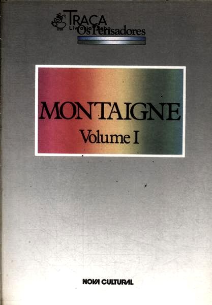 Os Pensadores: Montaigne Vol 1