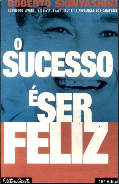 O Sucesso É Ser Feliz