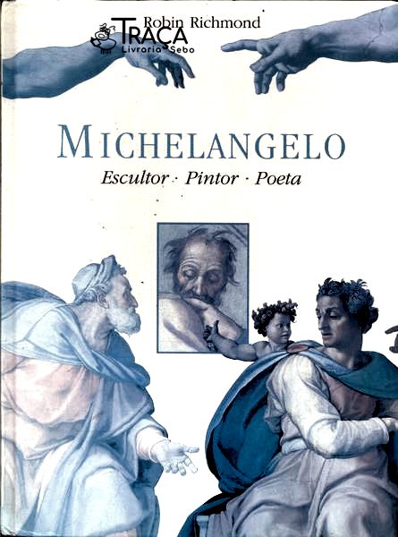 Michelangelo: Escultor Pintor Poeta