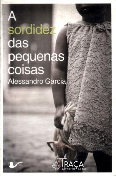 A Sordidez Das Pequenas Coisas