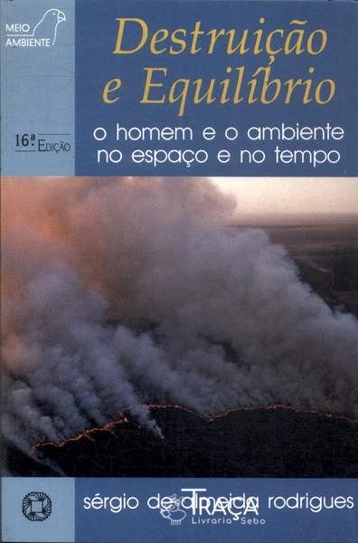 Destruição e Equilíbrio: o Homem e o Ambiente No Espaço e No Tempo