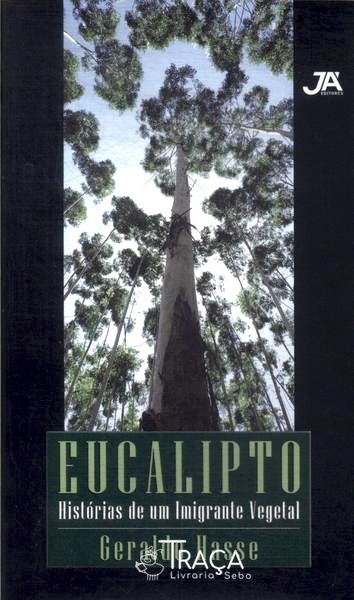 Eucalipto: Histórias de Um Imigrante Vegetal