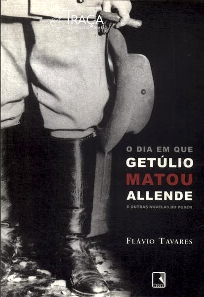 O Dia em Que Getúlio Matou Allende