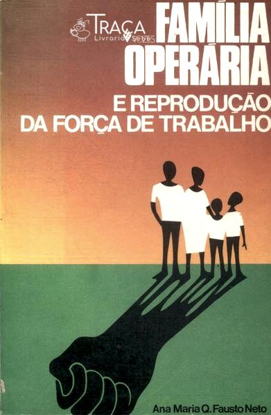 Família Operária E Reprodução Da Força De Trabalho